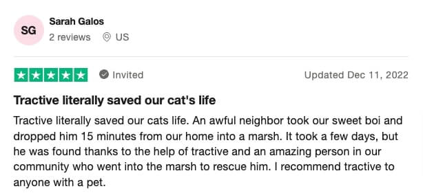Trustpilot-omdöme om Tractive: Tractive räddade katten. En hemsk granne tog vår fina kille och lämnade honom 15 minuter hemifrån. Det tog ett par dagar, men vi kunde hitta honom tack vare Tractive och en fantastisk person i vårt grannskap som gick in i våtmarken för att rädda katten. Jag rekommenderar Tractive till alla med husdjur.
